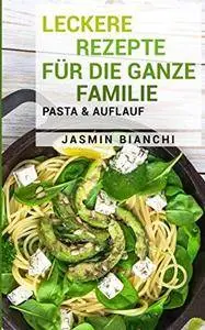 Leckere Rezepte für die ganze Familie: Pasta & Auflauf