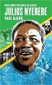 Julius Nyerere (Ohio Short Histories of Africa)