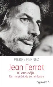 Pierre Pernez, "Jean Ferrat: 10 ans déjà... Nul ne guérit de son enfance"