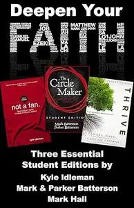 Deepen Your Faith: Three Essential Student Editions by Kyle Idleman, Mark and Parker Batterson, and Mark Hall