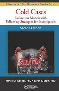 Cold Cases: Evaluation Models with Follow-up Strategies for Investigators, Second Edition 