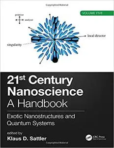 21st Century Nanoscience – A Handbook: Exotic Nanostructures and Quantum Systems (Volume Five)