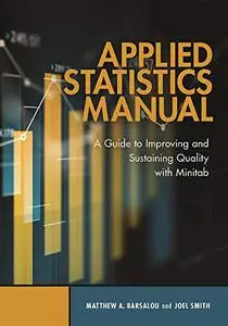 Applied Statistics Manual: A Guide to Improving and Sustaining Quality with Minitab
