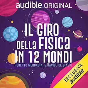 «Il giro della fisica in 12 mondi» by Roberto Mercadini, Davide De Biasio