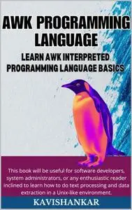 AWK Programming Language: Learn AWK Interpreted Programming Language Basics