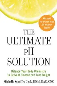 The Ultimate pH Solution: Balance Your Body Chemistry to Prevent Disease and Lose Weight (Repost)
