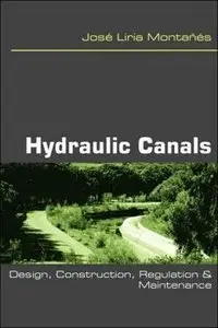 Hydraulic Canals: Design, Construction, Regulation and Maintenance (Repost)