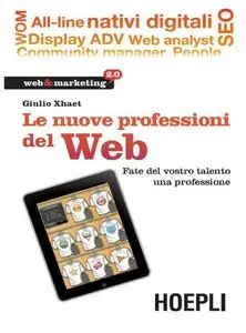 Giulio Xhaet - Le nuove professioni del web: Fate del vostro talento una professione (Web & marketing 2.0)