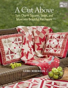 A Cut Above: Turn Charm Squares, Strips, and More into Beautiful Patchwork