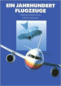 Ein Jahrhundert Flugzeuge: Geschichte und Technik des Fliegens von Ludwig Bölkow