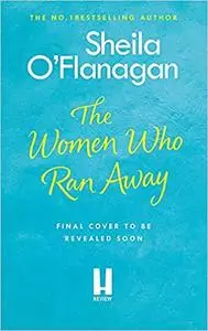 The Women Who Ran Away: And the secrets that followed them . . .