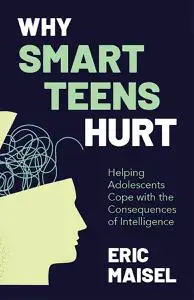 Why Smart Teens Hurt: Helping Adolescents Cope with the Consequences of Intelligence
