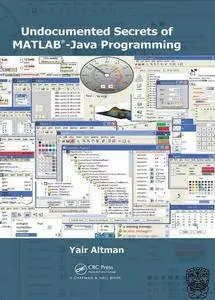 "Undocumented Secrets of MATLAB-Java Programming" by Yair M. Altman