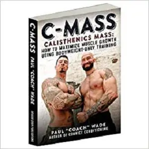 C-Mass Calisthenics Mass: How to Maximize Muscle Growth Using Bodyweight-Only Training