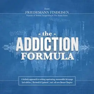 «The Addiction Formula - A holistic approach to writing captivating, memorable hit songs (2nd edition)» by Friedemann Fi