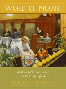 Priscilla Parkhurst Ferguson, "Word of Mouth: What We Talk About When We Talk About Food"