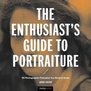 The Enthusiast's Guide to Portraiture: 59 Photographic Principles You Need to Know (repost)