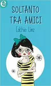 Cathie Linz - Soltanto tra amici - Amici per sempre? Vol 02