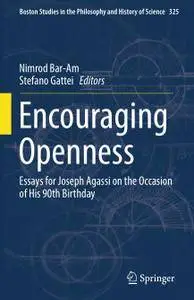 Encouraging Openness Essays for Joseph Agassi on the Occasion of His 90th Birthday