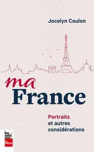 Ma France : portraits et autres considérations - Jocelyn Coulon