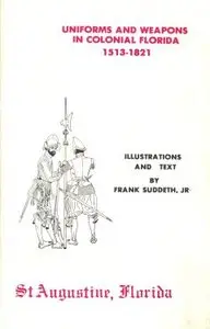 Uniforms and Weapons in Colonial Florida 1531-1821 - Suddeth (1976)
