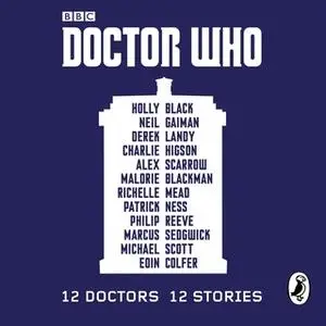 «Doctor Who: 12 Doctors 12 Stories» by Derek Landy,Holly Black,Eoin Colfer,Malorie Blackman,Richelle Mead,Neil Gaiman,Al