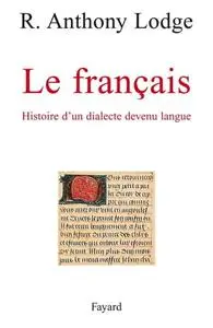 R. Anthony Lodge, "Le français : Histoire d'un dialecte devenu langue"