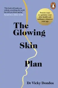 The Glowing Skin Plan: Proven ways to optimise your skin health and radiance, whatever your age