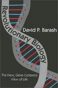 Revolutionary Biology: The New, Gene-Centered View of Life