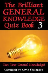 «The Brilliant General Knowledge Quiz Book 3» by Kevin Snelgrove