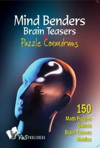 «Mind Benders Brain Teasers & Puzzle Conundrums» by Vikas Khatri