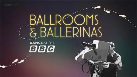 Ballrooms and Ballerinas: Dance at the BBC (2016)