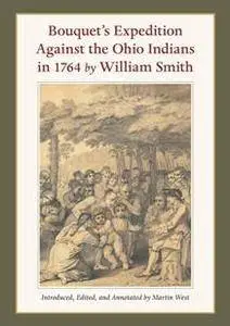 Bouquet's Expedition Against the Ohio Indians in 1764 by William Smith