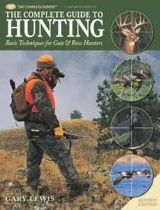 The Complete Guide to Hunting: Basic Techniques for Gun &amp; Bow Hunters