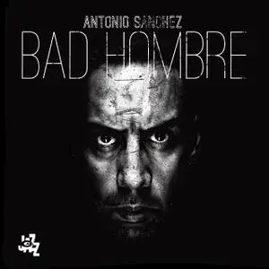 Antonio Sánchez - Bad Hombre (2017)