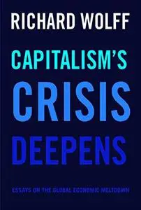 Capitalism’s Crisis Deepens: Essays on the Global Economic Meltdown