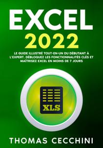 Thomas Cecchini, "Excel 2022: Le guide illustré tout-en-un du débutant à l’expert"