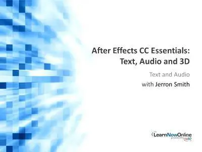 LearnNowOnline - After Effects CC, Part 3: Text, Audio and 3D