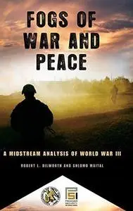 Fogs of War and Peace: A Midstream Analysis of World War III (Praeger Security International)