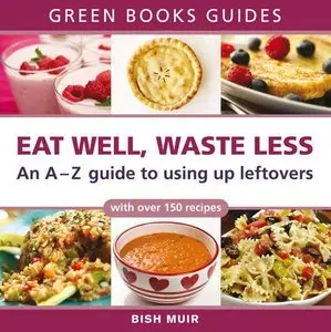 Eat Well, Waste Less: An A-Z Guide to Using Up Leftovers (repost)
