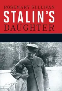 Stalin's Daughter: The Extraordinary and Tumultuous Life of Svetlana Stalina (Alliluyeva) (repost)