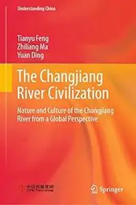 The Changjiang River Civilization: Nature and Culture of the Changjiang River from a Global Perspective