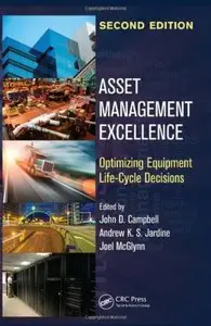 Asset Management Excellence: Optimizing Equipment Life-Cycle Decisions, Second Edition (repost)