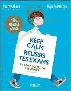 Keep calm et réussis tes exams - Le livre qui motive les jeunes (et le tien aussi)