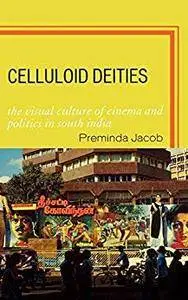 Celluloid Deities: The Visual Culture of Cinema and Politics in South India [Kindle Edition]