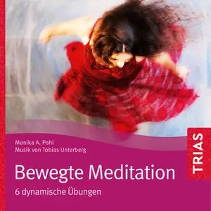 «Bewegte Meditation: 6 dynamische Übungen» by Monika Pohl