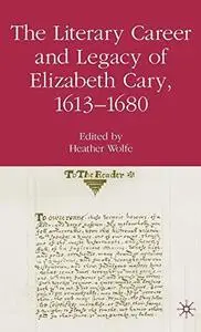 The Literary Career and Legacy of Elizabeth Cary, 1613-1680