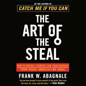 The Art of the Steal: How to Protect Yourself and Your Business from Fraud, America's #1 Crime, 2024 Edition [Audiobook]