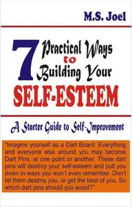 «7 Practical Ways to Build Your Self-Esteem» by M. S Joel