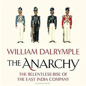 The Anarchy: The Relentless Rise of the East India Company [Audiobook]